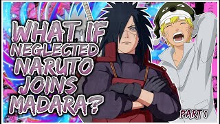 What If NEGLECTED Naruto Joins MADARA? | PART 1