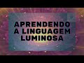 ✨✨ Aprendendo a Linguagem Luminosa ✨✨