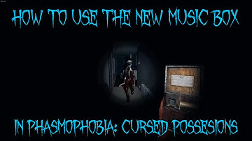How To Use The Music Box in Phasmophobia: Cursed Possessions