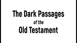 The Dark Passages of the Old Testament
