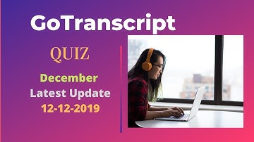 GoTranscript Latest Updated Quiz December 2019 | Gotranscript Transcription Guidelines