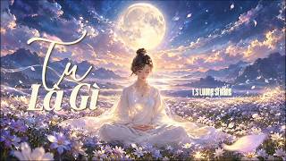 Tu Là Gì - T.S Lương Sĩ Hằng | Nhạc: NLA | Nhạc Pháp Lý Vô Vi | VôVi IM
