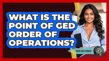 What Is The Point Of GED Order Of Operations? - Your GED Coach