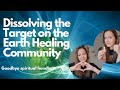 Dissolving the Target on the Earth Healing Community