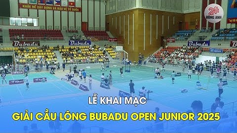 Lễ khai mạc Giải cầu lông Bubadu Open Junior 2025