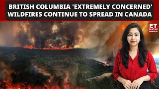 Wildfires Continue To Spread In Canada, British Columbia 'Extremely Concerned', Smoke Reaching US