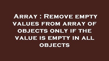 Array : Remove empty values from array of objects only if the value is empty in all objects