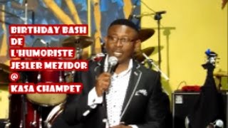 BIRTHDAY BASH DE L'HUMORISTE JESLER MEZIDOR @ KASA CHAMPET