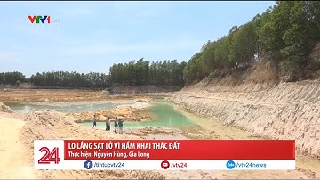 Người dân lo lắng sạt lở vì hầm khai thác đất | VTV24