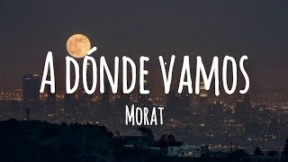 MORAT - A DÓNDE VAMOS (Letra) ♥️