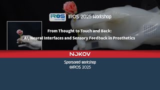 IROS25 WS  From Thought to Touch and Back: AI, Neural Interfaces and Sensory Feedback in Prosthetics