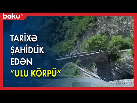 Qaxda tarixə şahidlik edən ULU KÖRPÜ - BAKU TV