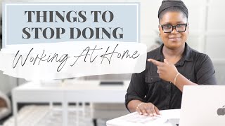Things To Stop Doing If You Work From Home