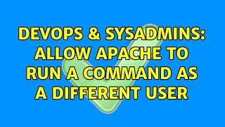 DevOps & SysAdmins: Allow Apache to run a command as a different user (4 Solutions!!)