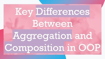 Key Differences Between Aggregation and Composition in OOP
