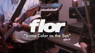 flor - Same Color as the Sun (Official Live Music Video)