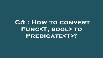 C# : How to convert Func T, bool  to Predicate T ?