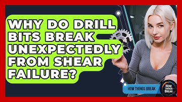 Why Do Drill Bits Break Unexpectedly From Shear Failure? - How Things Break