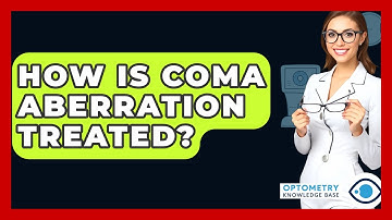 How Is Coma Aberration Treated? - Optometry Knowledge Base