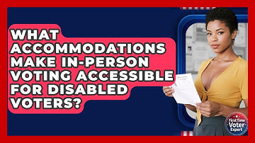 What Accommodations Make In-person Voting Accessible For Disabled Voters? - First Time Voter Expert