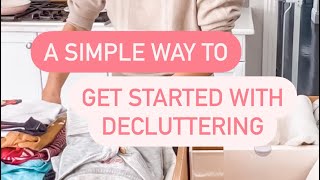 A SIMPLE WAY TO GET STARTED DECLUTTERING 🤩