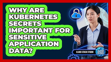 Why Are Kubernetes Secrets Important For Sensitive Application Data? - Cloud Stack Studio