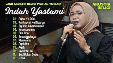 Indah Yastami "Andai Ku Tahu" "Pantaskah Ku di Surga" | Lagu Akustik Religi Terbaik | Full Album