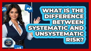 What Is The Difference Between Systematic And Unsystematic Risk?