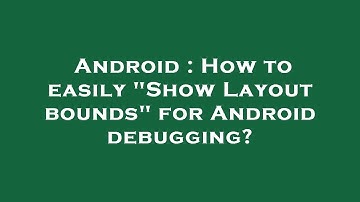 Android : How to easily "Show Layout bounds" for Android debugging?