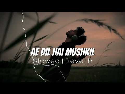 Ae Dil Hai Mushkil - Arijit Singh | [slowed+reverb]🎧
