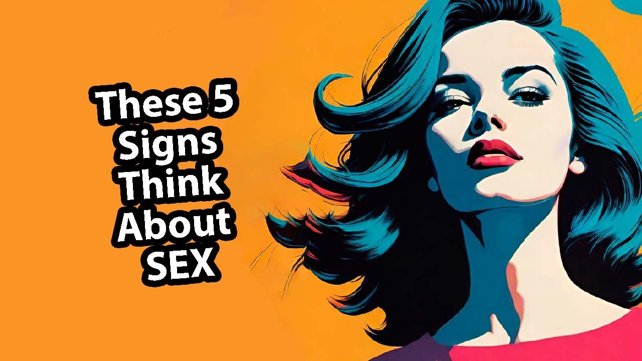 These 5 signs think about sex. - YouTube