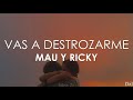 Mau y Ricky - Vas a Destrozarme (Letra)