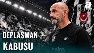 Beşiktaş Deplasmanda Zorlanıyor! Mağlubiyetlerin Tamamı Dış Sahada