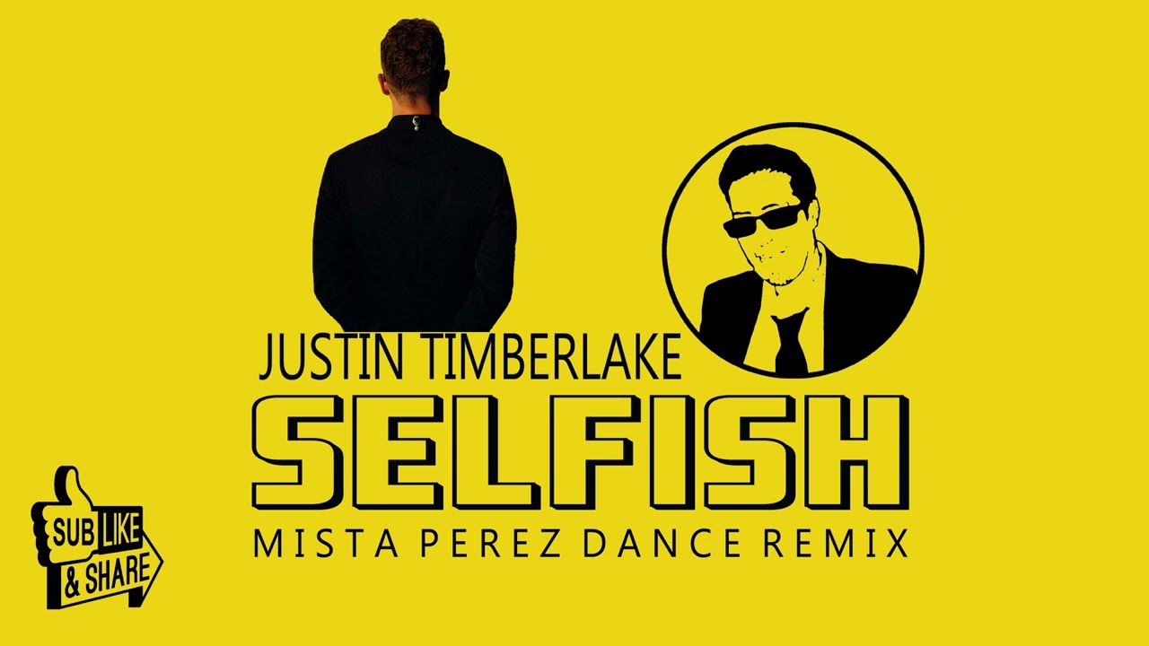 Justin Timberlake - SELFISH (Mista Perez Dance Remix)