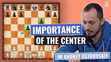 The Importance of Controlling the Center | Chess Strategy | Improver Level | IM Andrey Ostrovskiy