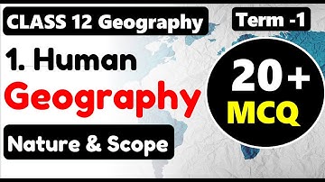 Human Geography Nature and Scope MCQ I Class 12 Geography Chapter 1 MCQ I Term 1 MCQ I Important MCQ
