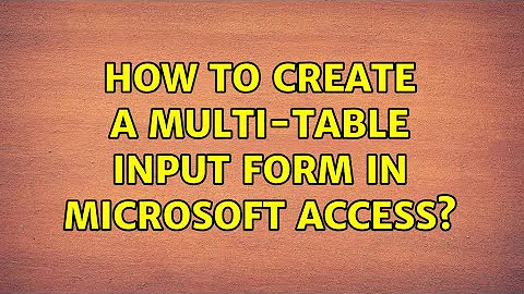 How to create a multi-table input form in Microsoft Access?
