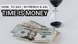 How to say "Time is Money" in French and American Sign Language (ASL)