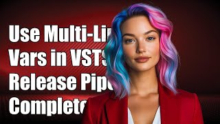 How to Use Multi-Line Variables in VSTS Release Pipelines: A Complete Guide