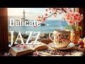 Relaxing Spring Morning Jazz Delicate March Coffee Jazz Soft Bossa Nova Piano For Great Mood