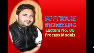 Process Models Lecture No. 06 Software Engineering