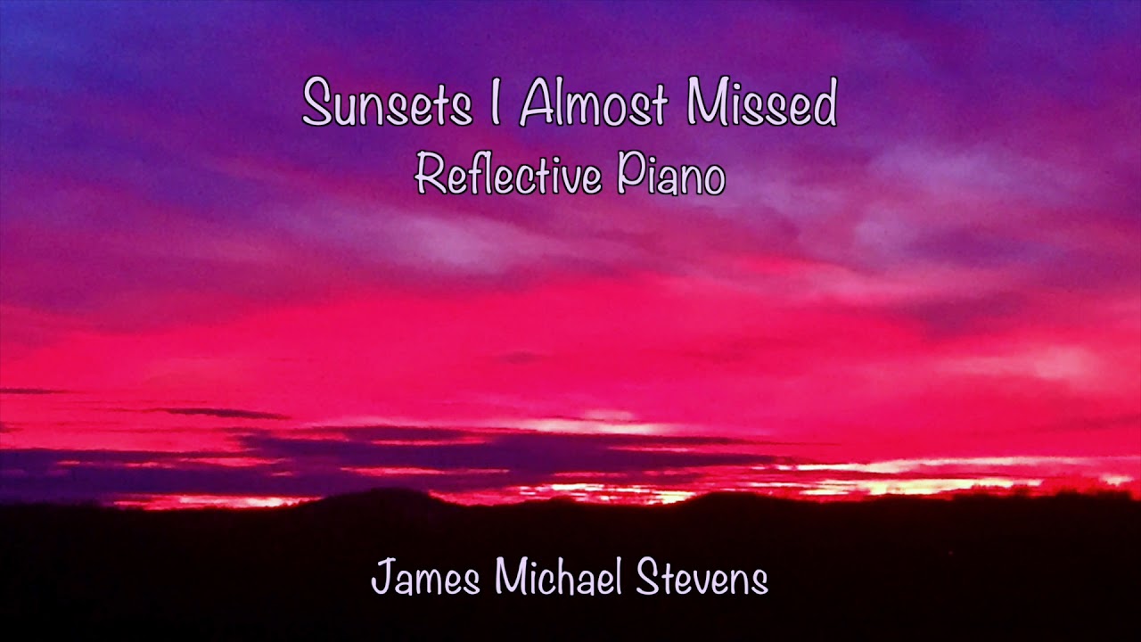 Sunsets I Almost Missed - Reflective Piano