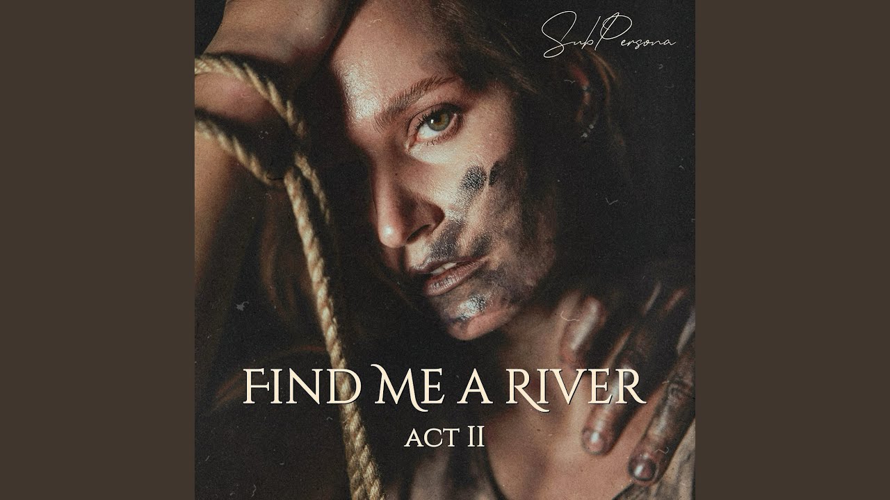 SubPersona "Find Me a River - Act II" - Oscillando tra fragilità e potenza