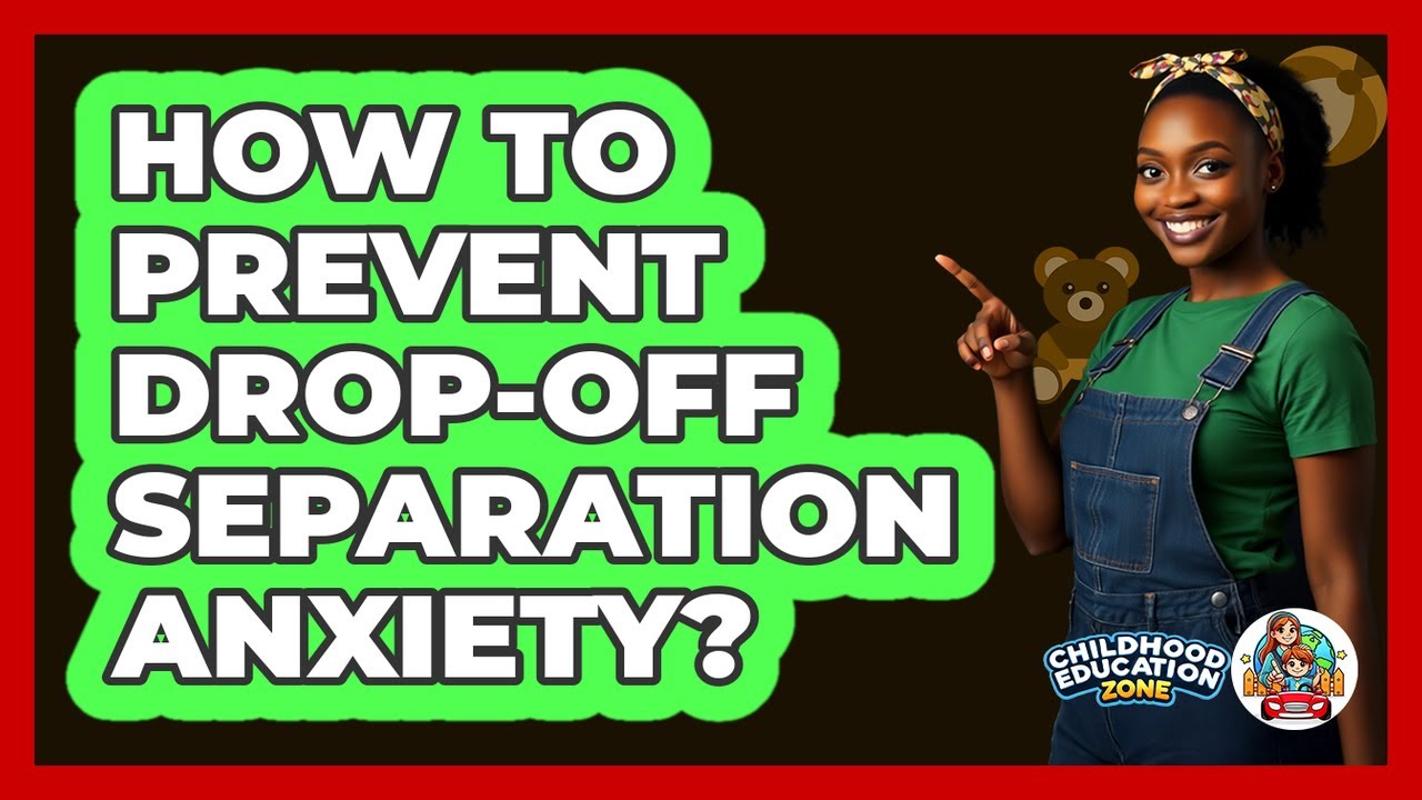 How To Prevent Drop-Off Separation Anxiety?