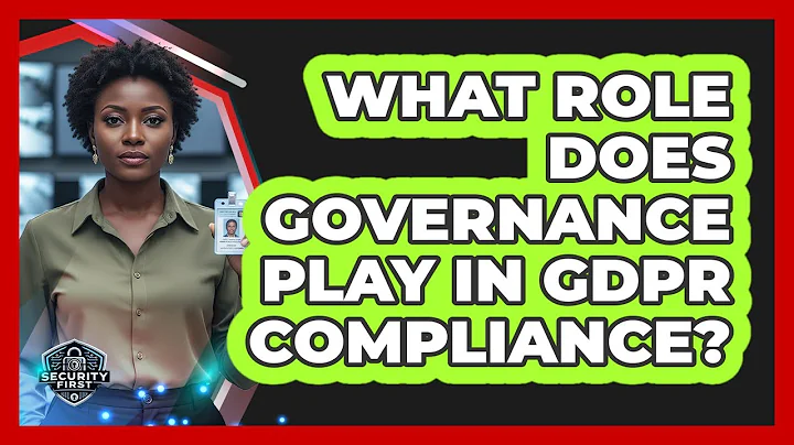 What Role Does Governance Play In GDPR Compliance?