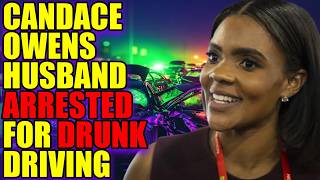 Candace Owens Husband was ARRESTED for Drunk Driving
