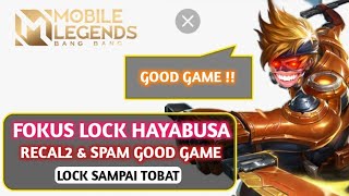 Lock Hayabusa Tukang recall2 & Spam good game, Incar sampai Emosi