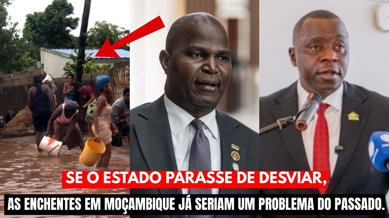 Se o Estado Parasse de Desviar, as Enchentes em Moçambique Já Seriam um Problema do Passado.