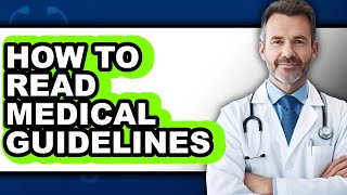 How to Read Medical Guidelines (Easy Method)