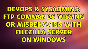 DevOps & SysAdmins: FTP commands missing or misbehaving with Filezilla Server on Windows